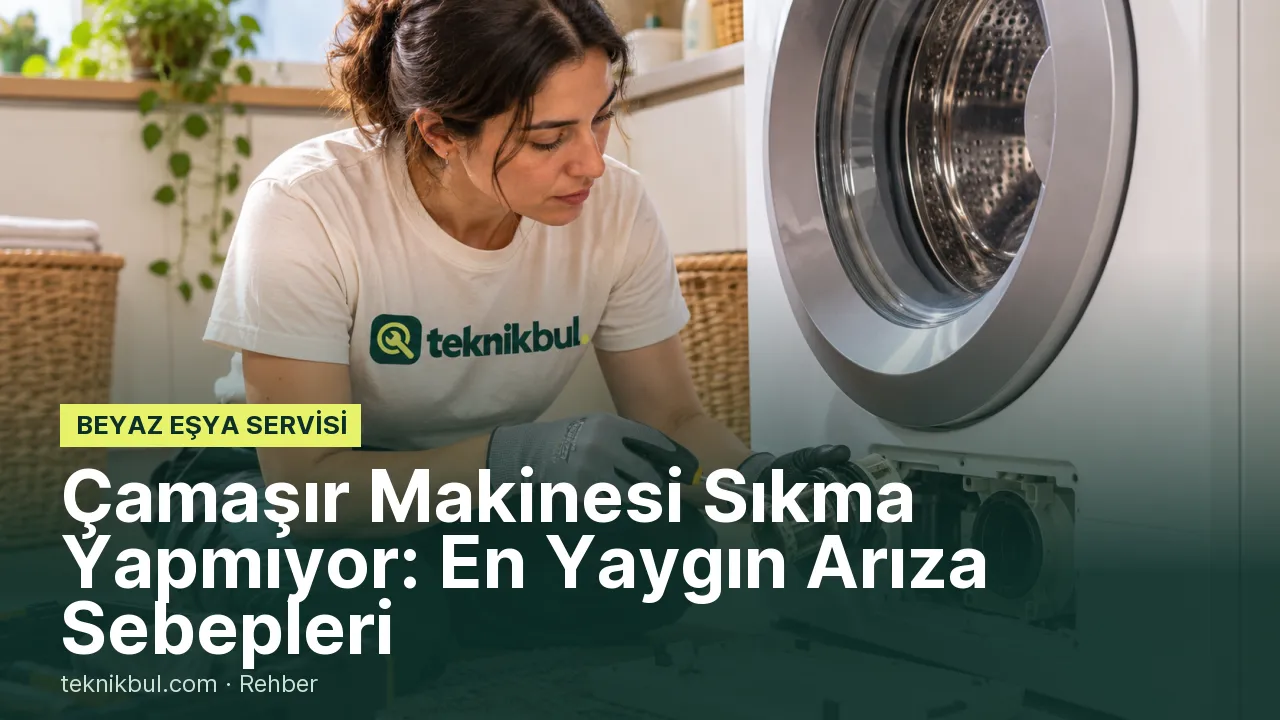 Çamaşır Makinesi Sıkma Yapmıyor: En Yaygın Arıza Sebepleri