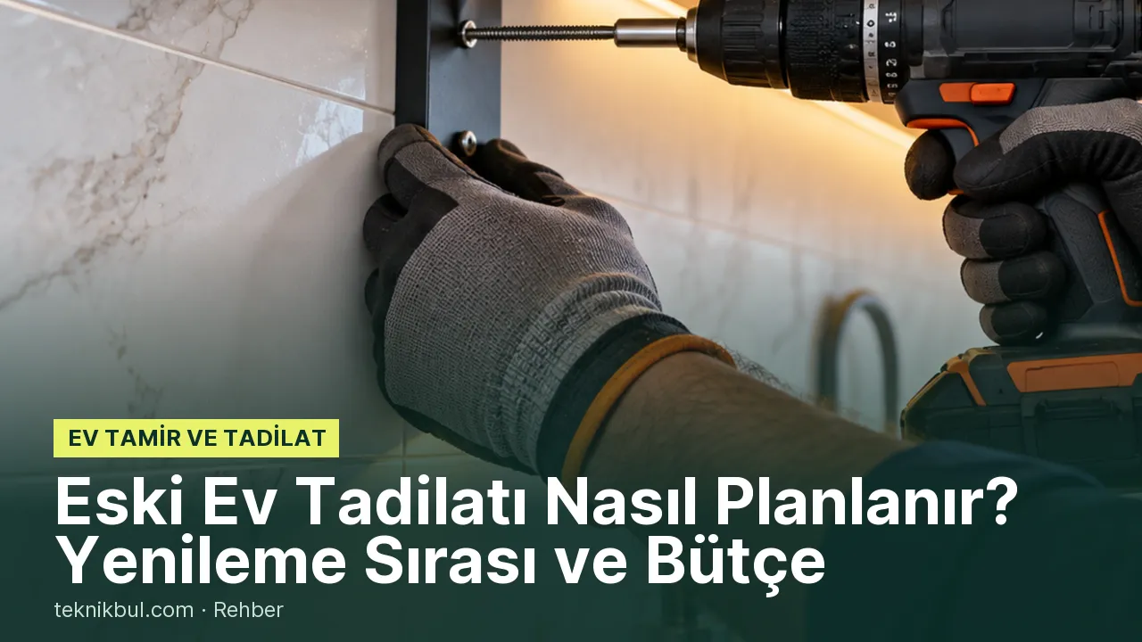 Eski Ev Tadilatı Nasıl Planlanır? Yenileme Sırası ve Bütçe