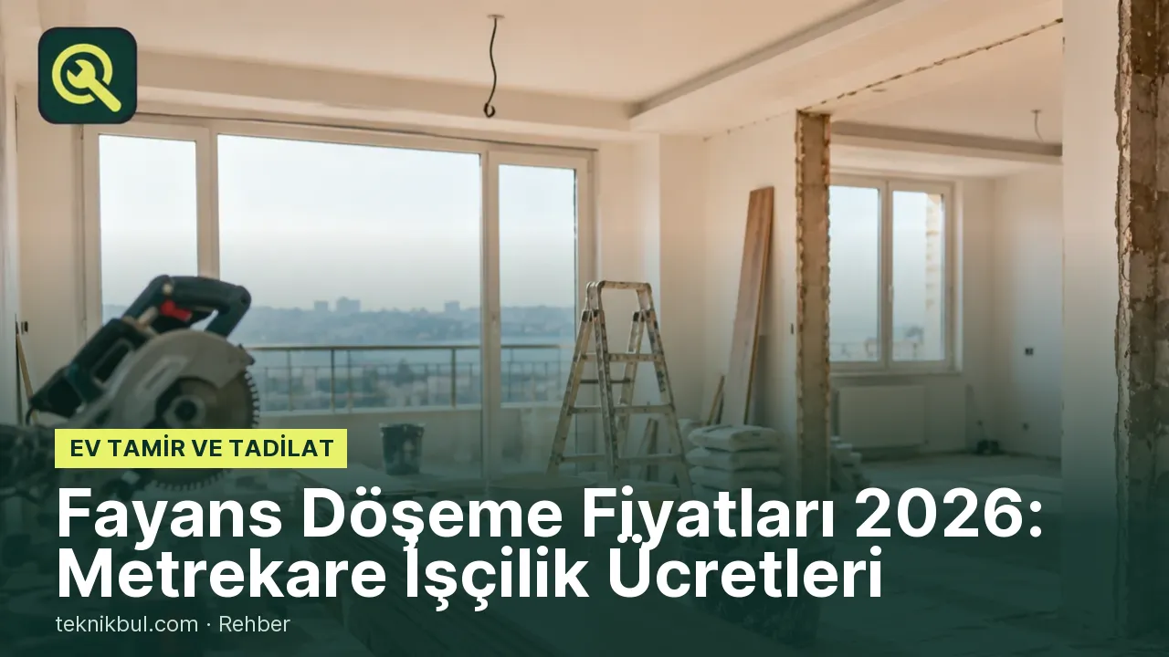 Fayans Döşeme Fiyatları 2026: Metrekare İşçilik Ücretleri