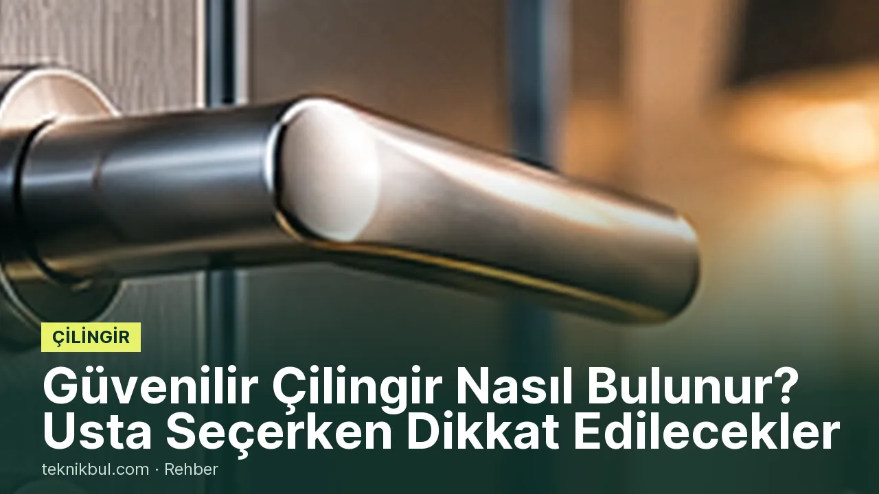 Güvenilir Çilingir Nasıl Bulunur? Usta Seçerken Dikkat Edilecekler