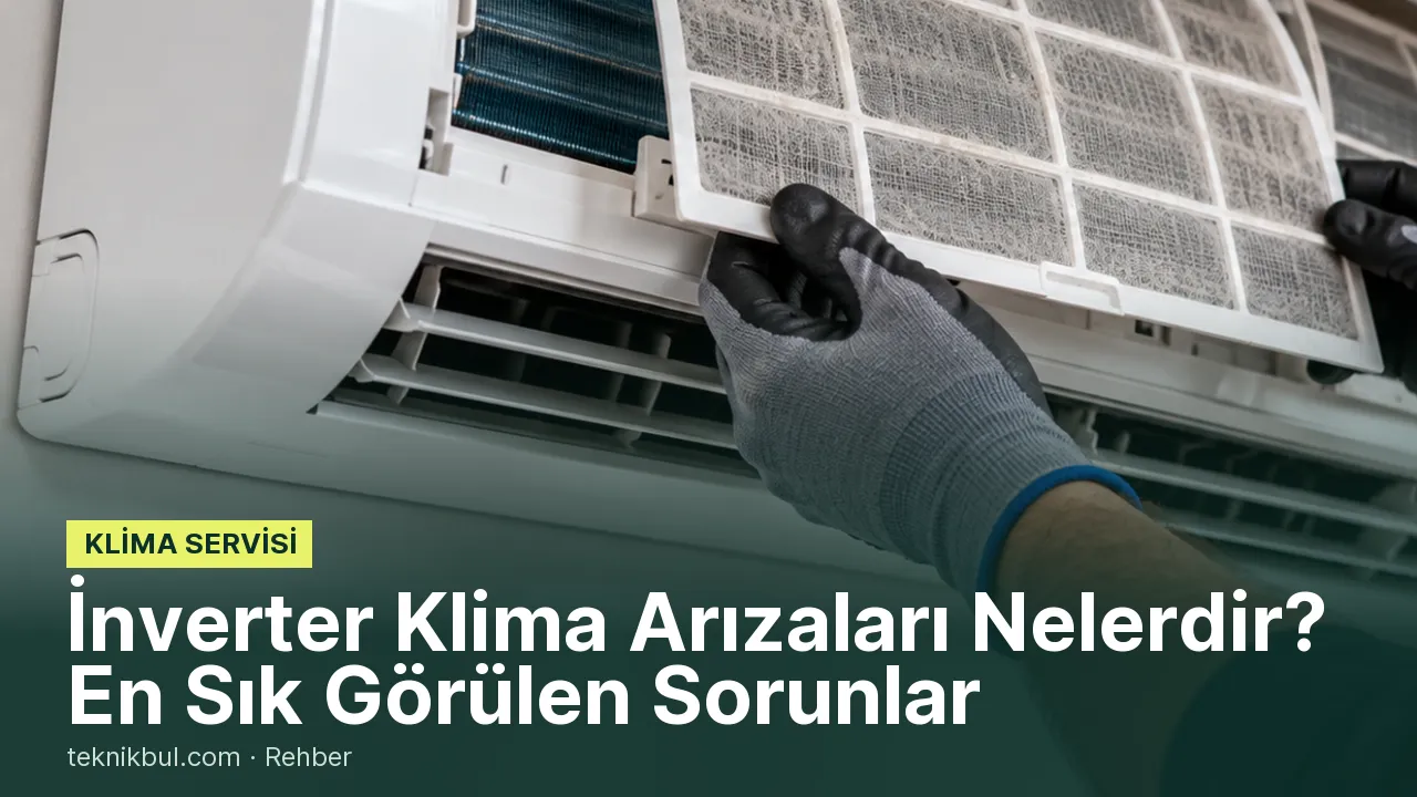 İnverter Klima Arızaları Nelerdir? En Sık Görülen Sorunlar