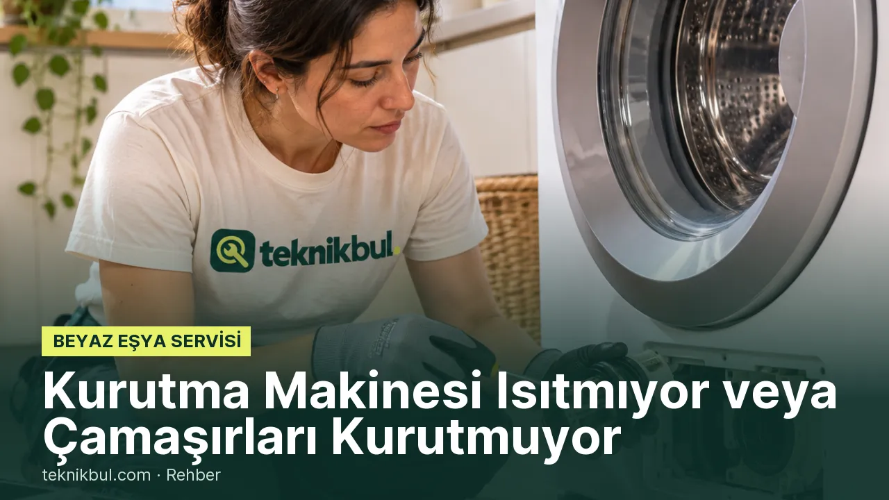 Kurutma Makinesi Isıtmıyor veya Çamaşırları Kurutmuyor