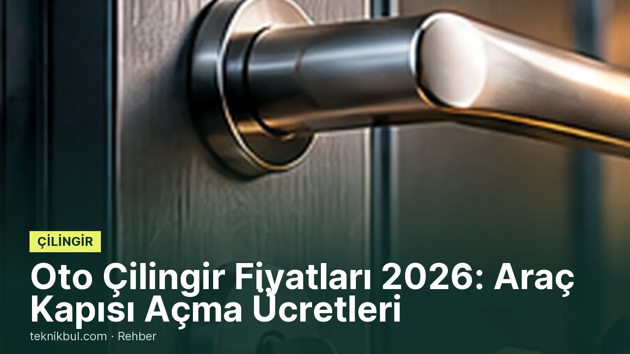 Oto Çilingir Fiyatları 2026: Araç Kapısı Açma Ücretleri