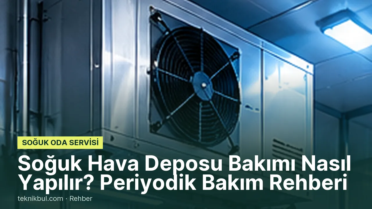 Soğuk Hava Deposu Bakımı Nasıl Yapılır? Periyodik Bakım Rehberi